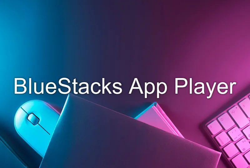 BlueStacks App Player