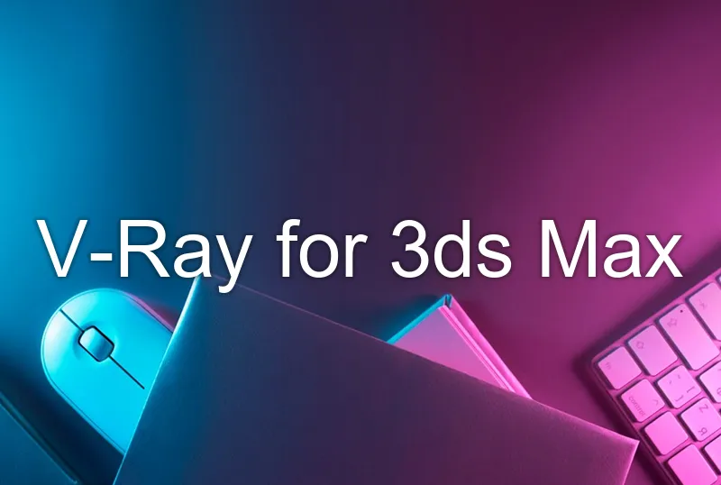 V-Ray for 3ds Max
